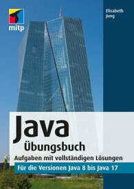 Java ?bungsbuch f?r die Versionen Java 8 bis Java 17.Aufgaben mit vollst?ndigen L?sungen【電子書籍】[ Elisabeth Jung ]