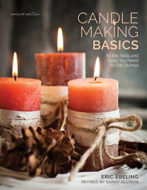 Candle Making Basics All the Skills and Tools You Need to Get Started【電子書籍】[ Scott Ham ]