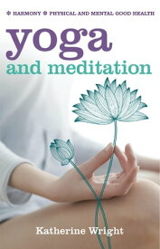 Yoga and Meditation Harmony; Physical and Mental Good Health【電子書籍】[ Katherine Wright ]