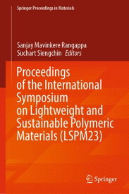 Proceedings of the International Symposium on Lightweight and Sustainable Polymeric Materials (LSPM23)【電子書籍】