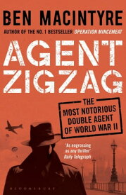 Agent Zigzag The True Wartime Story of Eddie Chapman: Lover, Traitor, Hero, Spy【電子書籍】[ Ben Macintyre ]