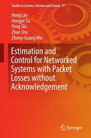 Estimation and Control for Networked Systems with Packet Losses without Acknowledgement【電子書籍】[ Hong Lin ]