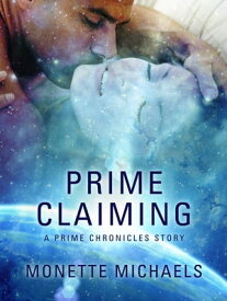 Prime Claiming A Prime Chronicles Short Story【電子書籍】[ Monette Michaels ]