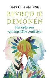 Bevrijd je demonen Het oplossen van innerlijke conflicten【電子書籍】[ Tsultrim Allione ]