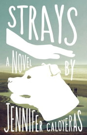 Strays: A Novel【電子書籍】[ Jennifer Caloyeras ]