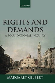 Rights and Demands A Foundational Inquiry【電子書籍】[ Margaret Gilbert ]