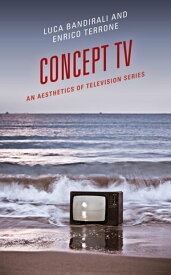 Concept TV An Aesthetics of Television Series【電子書籍】[ Luca Bandirali ]