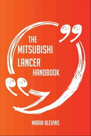 The Mitsubishi Lancer Handbook - Everything You Need To Know About Mitsubishi Lancer【電子書籍】[ Maria Blevins ]