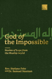 God of the Impossible Stories of Hope from the Muslim World【電子書籍】[ Samuel Naaman ]