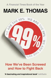 99% How We've Been Screwed and How to Fight Back【電子書籍】[ Mark Thomas ]