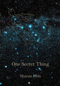 One Secret Thing【電子書籍】[ Sharon Olds ]