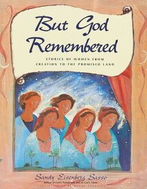 But God Remembered Stories of Women from Creation to the Promised Land【電子書籍】[ Rabbi Sandy Eisenberg Sasso ]