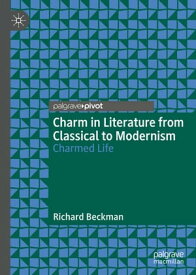 Charm in Literature from Classical to Modernism Charmed Life【電子書籍】[ Richard Beckman ]