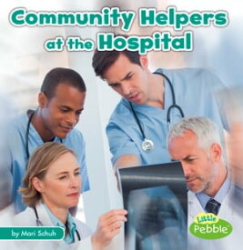 Community Helpers at the Hospital【電子書籍】[ Mari Schuh ]