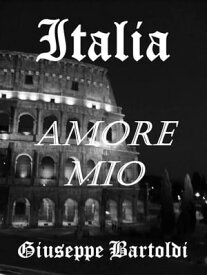 Italy, My Love ...【電子書籍】[ Giuseppe Bartoldi ]