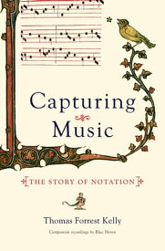 Capturing Music: The Story of Notation【電子書籍】[ Thomas Forrest Kelly ]