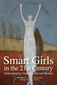 Smart Girls in the 21st Century【電子書籍】[ Barbara Kerr, Ph.D. ]