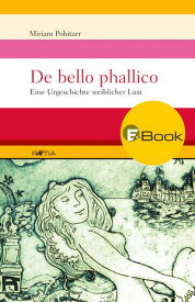 De bello phallico Eine Urgeschichte weiblicher Lust【電子書籍】[ Miriam Pobitzer ]