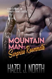 Mountain Man's Surprise Roommate A Steamy Curvy Girl Instalove Romance【電子書籍】[ Hazel J. North ]