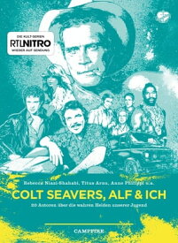 Colt Seavers, Alf & Ich 20 Autoren ?ber die wahren Helden unserer Jugend【電子書籍】[ Rebecca Niazi-Shahabi ]