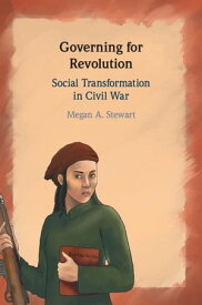 Governing for Revolution Social Transformation in Civil War【電子書籍】[ Megan A. Stewart ]