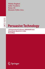 Persuasive Technology 17th International Conference, PERSUASIVE 2022, Virtual Event, March 29?31, 2022, Proceedings【電子書籍】