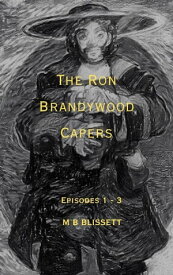 The Ron Brandywood Capers The Ron Brandywood Capers, #1【電子書籍】[ M B Blissett ]