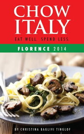 Chow Italy: Eat Well, Spend Less (Florence 2014)【電子書籍】[ Christina Baglivi Tinglof ]