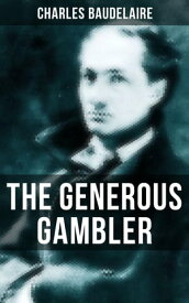 THE GENEROUS GAMBLER【電子書籍】[ Charles Baudelaire ]