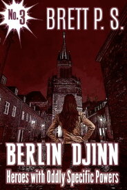 Berlin Djinn: Heroes with Oddly Specific Powers【電子書籍】[ Brett P. S. ]