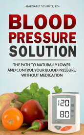 Blood Pressure Solution【電子書籍】[ Margaret Schmitt, R.D. ]