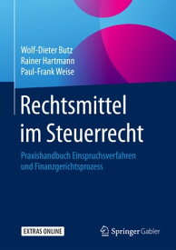 Rechtsmittel im Steuerrecht Praxishandbuch Einspruchsverfahren und Finanzgerichtsprozess【電子書籍】[ Wolf-Dieter Butz ]