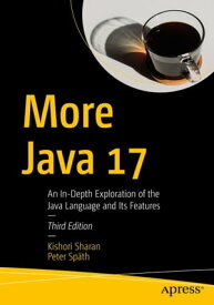 More Java 17 An In-Depth Exploration of the Java Language and Its Features【電子書籍】[ Kishori Sharan ]