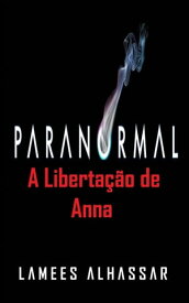 Paranormal: A Liberta??o De Anna【電子書籍】[ Lamees Alhassar ]