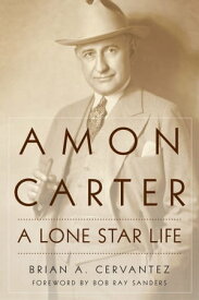 Amon Carter A Lone Star Life【電子書籍】[ Brian A. Cervantez ]