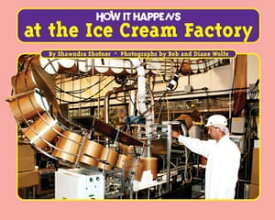 How it Happens at the Ice Cream Factory【電子書籍】[ Shawndra Shofner ]
