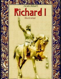 Richard I: Illustrated【電子書籍】[ Jacob Abbott ]