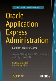 Oracle Application Express Administration For DBAs and Developers【電子書籍】[ Francis Mignault ]