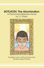 Botlhodi: The Abomination A Postcolonial Setswana Novel by T.J. Pheto【電子書籍】[ T.J. Pheto ]