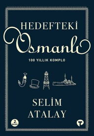 Hedefteki Osmanl?-100 Y?ll?k Komplo【電子書籍】[ Selim Atalay ]