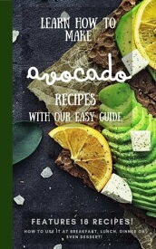 Learn how to Make Avocado Recipes With our Easy Guide【電子書籍】[ Fitness Massive ]