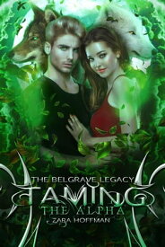 Taming the Alpha The Belgrave Legacy, #3【電子書籍】[ Zara Hoffman ]