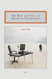 The Rise and Fall of American Technology【電子書籍】[ Lynn G. Gref ]