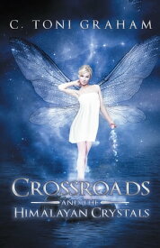 Crossroads and the Himalayan Crystals【電子書籍】[ C. Toni Graham ]
