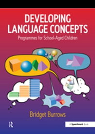 Developing Language Concepts Programmes for School-Aged Children【電子書籍】[ Bridget Burrows ]