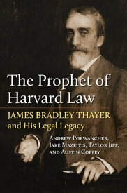 The Prophet of Harvard Law James Bradley Thayer and His Legal Legacy【電子書籍】[ Andrew Porwancher ]