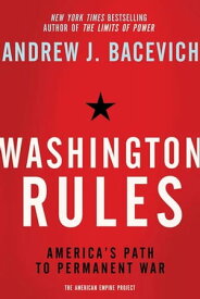 Washington Rules America's Path to Permanent War【電子書籍】[ Andrew Bacevich ]