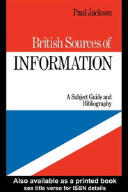 British Sources of Information A Subject Guide and Bibliography【電子書籍】[ P. Jackson ]