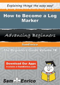 How to Become a Log Marker How to Become a Log Marker【電子書籍】[ Marcell Cates ]