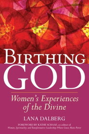 Birthing God Women's Experience of the Divine【電子書籍】[ Lana Dalberg ]